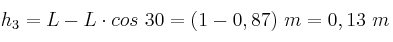 h_3 = L - L\cdot cos\ 30 = (1 - 0,87)\ m = 0,13\ m