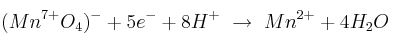 (Mn^{7+}O_4)^- + 5e^- + 8H^+\ \to\ Mn^{2+} + 4H_2O