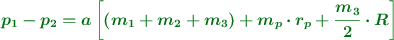 \color[RGB]{2,112,20}{\bm{p_1 - p_2 = a\left[(m_1 + m_2 + m_3) + m_p\cdot r_p + \frac{m_3}{2}\cdot R\right]}}