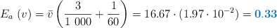 E_a\ (v) = \bar v \left(\frac{3}{1\ 000} + \frac{1}{60}\right) = 16.67\cdot (1.97\cdot 10^{-2}) = \color[RGB]{0,112,192}{\bf 0.33}