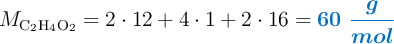 M_{\ce{C2H4O2}} = 2\cdot 12 + 4\cdot 1 + 2\cdot 16 = \color[RGB]{0,112,192}{\bm{60\ \frac{g}{mol}}}