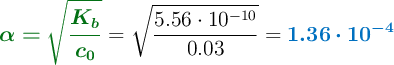 {\color[RGB]{2,112,20}{\bm{\alpha = \sqrt{\frac{K_b}{c_0}}}}} = \sqrt{\frac{5.56\cdot 10^{-10}}{0.03}} = {\color[RGB]{0,112,192}{\bm{1.36\cdot 10^{-4}}}}