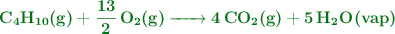 \color[RGB]{2,112,20}{\textbf{\ce{C4H10(g) + 13/2O2(g) -> 4CO2(g) + 5H2O(vap)}}