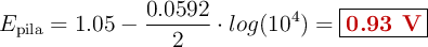 E_{\text{pila}} = 1.05 - \frac{0.0592}{2}\cdot log(10^4) = \fbox{\color[RGB]{192,0,0}{\bf 0.93\ V}}
