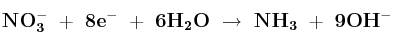 \bf NO_3^-\ +\ 8e^-\ +\ 6H_2O\ \to\ NH_3\ +\ 9 OH^-