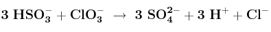 \bf 3\ HSO_3^- + ClO_3^-\ \to\ 3\ SO_4^{2-} + 3\ H^+ + Cl^-