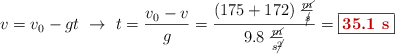 v = v_0 - gt\ \to\ t = \frac{v_0 - v}{g} = \frac{(175 + 172)\ \frac{\cancel{m}}{\cancel{s}}}{9.8\ \frac{\cancel{m}}{s\cancel{^2}}} = \fbox{\color[RGB]{192,0,0}{\bf 35.1\ s}}