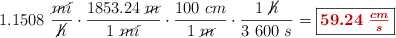 1.1508\ \frac{\cancel{mi}}{\cancel{h}}\cdot \frac{1853.24\ \cancel{m}}{1\ \cancel{mi}}\cdot \frac{100\ cm}{1\ \cancel{m}}\cdot \frac{1\ \cancel{h}}{3\ 600\ s} = \fbox{\color[RGB]{192,0,0}{\bm{59.24\ \frac{cm}{s}}}}