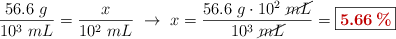\frac{56.6\ g}{10^3\ mL} = \frac{x}{10^2\ mL}\ \to\ x = \frac{56.6\ g\cdot 10^2\ \cancel{mL}}{10^3\ \cancel{mL}} = \fbox{\color[RGB]{192,0,0}{\bf 5.66\%}}