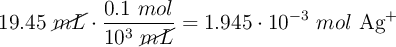 19.45\ \cancel{mL}\cdot \frac{0.1\ mol}{10^3\ \cancel{mL}} = 1.945 \cdot 10^{-3}\ mol\ \ce{Ag+}