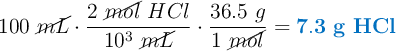 100\ \cancel{mL}\cdot \frac{2\ \cancel{mol}\ HCl}{10^3\ \cancel{mL}}\cdot \frac{36.5\ g}{1\ \cancel{mol}} = \color[RGB]{0,112,192}{\bf 7.3\ g\ HCl}