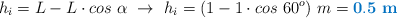 h_i = L - L\cdot cos\ \alpha\ \to\ h_i = (1 - 1\cdot cos\ 60^o)\ m = \color[RGB]{0,112,192}{\bf 0.5\ m}
