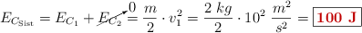E_{C_{\text{Sist}}} = E_{C_{1}} + \cancelto{0}{E_{C_{2}}} = \frac{m}{2}\cdot v_1^2 = \frac{2\ kg}{2}\cdot 10^2\ \frac{m^2}{s^2} = \fbox{\color[RGB]{192,0,0}{\bf 100\ J}}