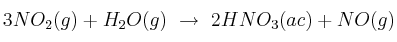 3NO_2(g) + H_2O(g)\ \to\ 2HNO_3(ac) + NO(g)