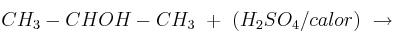 CH_3-CHOH-CH_3\ +\ (H_2SO_4/calor)\ \to