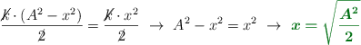 \frac{\cancel{k}\cdot (A^2 - x^2)}{\cancel{2}} = \frac{\cancel{k}\cdot x^2}{\cancel{2}}\ \to\ A^2 - x^2 = x^2\ \to\ \color[RGB]{2,112,20}{\bm{x = \sqrt{\frac{A^2}{2}}}}