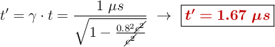 t^{\prime} = \gamma\cdot t = \frac{1\ \mu s}{\sqrt{1 - \frac{0.8^2\cancel{c^2}}{\cancel{c^2}}}}\ \to\ \fbox{\color[RGB]{192,0,0}{\bm{t^{\prime} = 1.67\ \mu s}}}