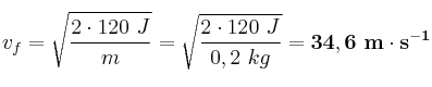 v_f = \sqrt{\frac{2\cdot 120\ J}{m}} = \sqrt{\frac{2\cdot 120\ J}{0,2\ kg}} = \bf 34,6\ m\cdot s^{-1}