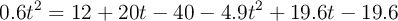 0.6t^2 = 12 + 20t - 40 - 4.9t^2 + 19.6t - 19.6
