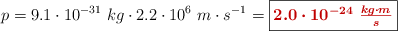 p = 9.1\cdot 10^{-31}\ kg\cdot 2.2\cdot 10^6\ m\cdot s^{-1} = \fbox{\color[RGB]{192,0,0}{\bm{2.0\cdot 10^{-24}\ \frac{kg\cdot m}{s}}}}
