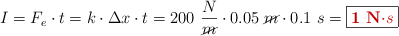 I = F_e\cdot t = k\cdot \Delta x\cdot t = 200\ \frac{N}{\cancel{m}}\cdot 0.05\ \cancel{m}\cdot 0.1\ s = \fbox{\color[RGB]{192,0,0}{\bf 1\ N\cdot s}}