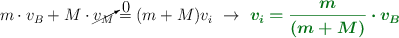 m\cdot v_B + M\cdot \cancelto{0}{v_M} = (m + M)v_i\ \to\ \color[RGB]{2,112,20}{\bm{v_i = \frac{m}{(m + M)}\cdot v_B}}