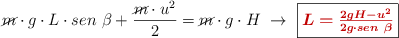 \cancel{m}\cdot g\cdot L\cdot sen\ \beta + \frac{\cancel{m}\cdot u^2}{2} = \cancel{m}\cdot g\cdot H\ \to\ \fbox{\color[RGB]{192,0,0}{\bm{L = \frac{2gH - u^2}{2g\cdot sen\ \beta}}}}