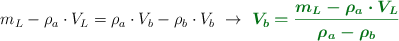 m_L - \rho_a\cdot V_L = \rho_a\cdot V_b - \rho_b\cdot V_b\ \to\ \color[RGB]{2,112,20}{\bm{V_b = \frac{m_L - \rho_a\cdot V_L}{\rho_a - \rho_b}}}