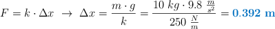 F = k\cdot \Delta x\ \to\ \Delta x = \frac{m\cdot g}{k} = \frac{10\ kg\cdot 9.8\ \frac{m}{s^2}}{250\ \frac{N}{m}} = \color[RGB]{0,112,192}{\bf 0.392\ m}