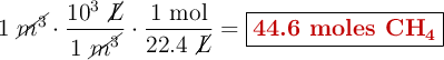 1\ \cancel{m^3}\cdot \frac{10^3\ \cancel{L}}{1\ \cancel{m^3}}\cdot \frac{1\ \text{mol}}{22.4\ \cancel{L}} = \fbox{\color[RGB]{192,0,0}{\textbf{44.6 moles \ce{CH4}}}}}