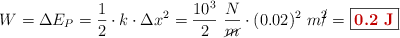 W = \Delta E_P = \frac{1}{2}\cdot k\cdot \Delta x^2 = \frac{10^3}{2}\ \frac{N}{\cancel{m}}\cdot (0.02)^2\ m\cancel{^2} = \fbox{\color[RGB]{192,0,0}{\bf 0.2\ J}}