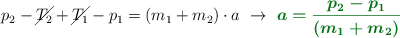 p_2 - \cancel{T_2} + \cancel{T_1} - p_1 = (m_1 + m_2)\cdot a\ \to\ \color[RGB]{2,112,20}{\bm{a = \frac{p_2 - p_1}{(m_1 + m_2)}}}