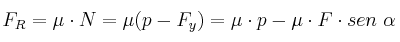 F_R = \mu\cdot N = \mu (p - F_y) = \mu\cdot p - \mu\cdot F\cdot sen\ \alpha