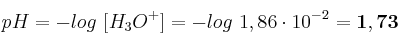 pH = -log\ [H_3O^+] = -log\ 1,86\cdot 10^{-2} = \bf 1,73