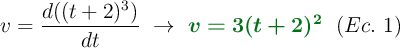v = \frac{d((t+2)^3)}{dt}\ \to\ {\color[RGB]{2,112,20}{\bm{v = 3(t+2)^2}}}\ \ (Ec.\ 1)