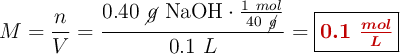 M = \frac{n}{V} = \frac{0.40\ \cancel{g}\ \ce{NaOH}\cdot \frac{1\ mol}{40\ \cancel{g}}}{0.1\ L} = \fbox{\color[RGB]{192,0,0}{\bm{0.1\ \frac{mol}{L}}}}