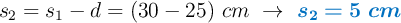s_2 = s_1 - d = (30 - 25)\ cm\ \to\ \color[RGB]{0,112,192}{\bm{s_2 = 5\ cm}}