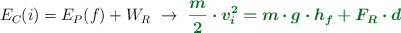 E_C(i) = E_P(f) + W_R\ \to\ \color[RGB]{2,112,20}{\bm{\frac{m}{2}\cdot v_i^2 = m\cdot g\cdot h_f + F_R\cdot d}}