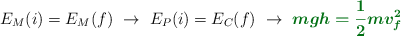 E_M(i) = E_M(f)\ \to\ E_P(i) = E_C(f)\ \to\ \color[RGB]{2,112,20}{\bm{mgh = \frac{1}{2}mv_f^2}}
