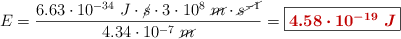 E = \frac{6.63\cdot 10^{-34}\ J\cdot \cancel{s}\cdot 3\cdot 10^8\ \cancel{m}\cdot \cancel{s^{-1}}}{4.34\cdot 10^{-7}\ \cancel{m}} = \fbox{\color[RGB]{192,0,0}{\bm{4.58\cdot 10^{-19}\ J}}}