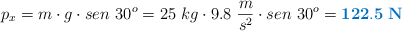 p_x = m\cdot g\cdot sen\ 30^o = 25\ kg\cdot 9.8\ \frac{m}{s^2}\cdot sen\ 30^o = \color[RGB]{0,112,192}{\bf 122.5\ N}