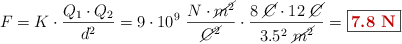 F = K\cdot \frac{Q_1\cdot Q_2}{d^2} = 9\cdot 10^9\ \frac{N\cdot \cancel{m^2}}{\cancel{C^2}}\cdot \frac{8\ \cancel{C}\cdot 12\ \cancel{C}}{3.5^2\ \cancel{m^2}} = \fbox{\color[RGB]{192,0,0}{\bf 7.8\ N}}