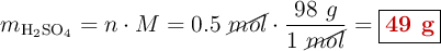 m_{\ce{H2SO4}} = n\cdot M = 0.5\ \cancel{mol}\cdot \frac{98\ g}{1\ \cancel{mol}} = \fbox{\color[RGB]{192,0,0}{\bf 49\ g}}