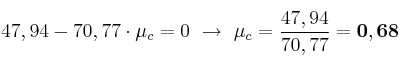47,94 - 70,77\cdot \mu_c = 0\ \to\ \mu_c = \frac{47,94}{70,77} = \bf 0,68