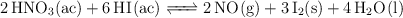 \ce{2HNO3(ac) + 6HI(ac) <=> 2NO(g) + 3I2(s) + 4H2O(l)}