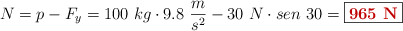 N = p - F_y = 100\ kg\cdot 9.8\ \frac{m}{s^2} - 30\ N\cdot sen\ 30 = \fbox{\color[RGB]{192,0,0}{\bf 965\ N}}