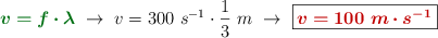 {\color[RGB]{2,112,20}{\bm{v = f\cdot \lambda}}}\ \to\ v = 300\ s^{-1}\cdot \frac{1}{3}\ m\ \to\ \fbox{\color[RGB]{192,0,0}{\bm{v = 100\ m\cdot s^{-1}}}}