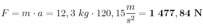 F = m\cdot a = 12,3\ kg\cdot 120,15\frac{m}{s^2} = \bf 1\ 477,84\ N
