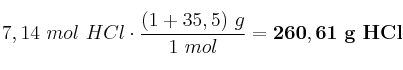 7,14\ mol\ HCl\cdot \frac{(1 + 35,5)\ g}{1\ mol} = \bf 260,61\ g\ HCl