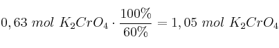 0,63\ mol\ K_2CrO_4\cdot \frac{100\%}{60\%} = 1,05\ mol\ K_2CrO_4